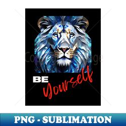 Be Yourself Blue Lion - Creative Sublimation PNG Download - Boost Your Success with this Inspirational PNG Download