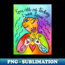 For all of Today I will Love - Retro PNG Sublimation Digital Download - Perfect for Sublimation Mastery