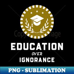 Education Over Ignorance College Graduation - Retro PNG Sublimation Digital Download - Unleash Your Creativity