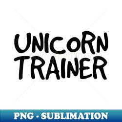 UNICORN TRAINER Funny Horse Equestrian Idea - Professional Sublimation Digital Download - Perfect for Sublimation Art