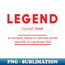 Legend Meaning Definition Black Edition - PNG Sublimation Digital Download - Revolutionize Your Designs