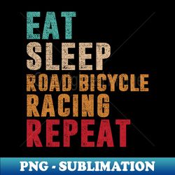 Eat Sleep Road bicycle racing Repeat - Artistic Sublimation Digital File - Unleash Your Inner Rebellion