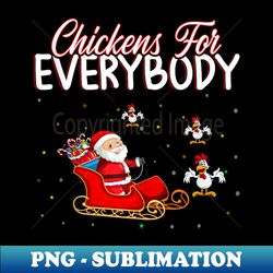 Funny Santa Christmas Humor Chickens for Everybody - Sublimation-Ready PNG File - Boost Your Success with this Inspirational PNG Download