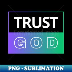 Trust God  Christian - Sublimation-Ready PNG File - Transform Your Sublimation Creations