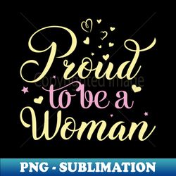 Proud to be a woman quote - Signature Sublimation PNG File - Instantly Transform Your Sublimation Projects