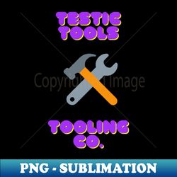 Testic Tools Tooling Co - PNG Transparent Digital Download File for Sublimation - Perfect for Sublimation Art
