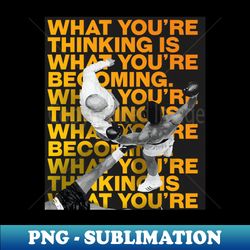 Muhammed Ali  What youre thinking is what youre becoming - Vintage Sublimation PNG Download - Defying the Norms