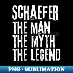 Schaefer The Man the Myth The Legend - PNG Sublimation Digital Download - Bring Your Designs to Life