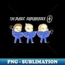 take that the magic superheroes - creative sublimation png download - enhance your apparel with stunning detail
