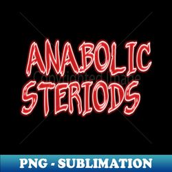 Legalize Anabolic Steriods   Premium - Sublimation-Ready PNG File - Stunning Sublimation Graphics