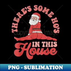 s There's some Ho's Ho's Ho's in This House Men - Instant PNG Sublimation Download - Enhance Your Apparel with Stunning Detail