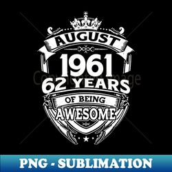 August 1961 62 Years Of Being Awesome 62nd Birthday - Vintage Sublimation PNG Download - Add a Festive Touch to Every Day