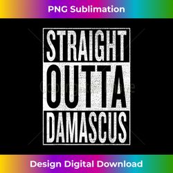 Straight Outta Damascus Great Travel & Gift Idea - Eco-Friendly Sublimation PNG Download - Spark Your Artistic Genius