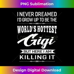World's Hottest Gigi Grandma Gifts - Futuristic PNG Sublimation File - Infuse Everyday with a Celebratory Spirit