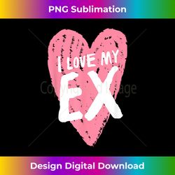 I Love My Ex Wife Husband Girlfriend Boyfriend Funny - Innovative PNG Sublimation Design - Reimagine Your Sublimation Pieces