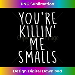 You're Killin Me Smalls Funny Cute Baseball - Bespoke Sublimation Digital File - Spark Your Artistic Genius