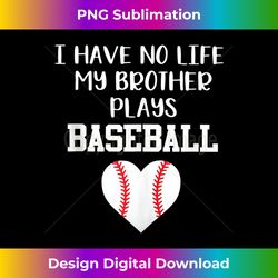 i have no life my brother plays baseball tank top - deluxe png sublimation download - challenge creative boundaries