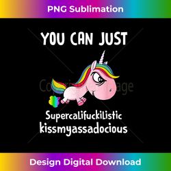 unicorn you can just supercalifuckilistic kissmyassadocious - chic sublimation digital download - craft with boldness and assurance