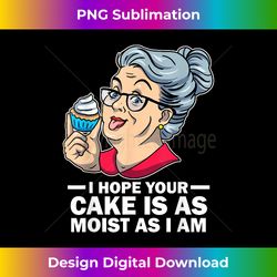 I Hope Your Cake Is As Moist As I Am Funny Baker Baking - Artisanal Sublimation PNG File - Access the Spectrum of Sublimation Artistry