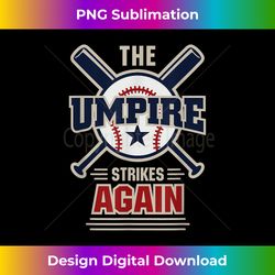 Baseball Umpire Strikes Again Tees Men Women Kids Gift - Timeless PNG Sublimation Download - Channel Your Creative Rebel