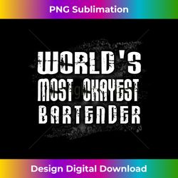 world's most okayest bartender best funny bartender gift tee - urban sublimation png design - ideal for imaginative endeavors