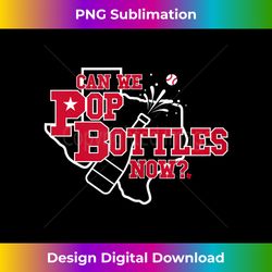 can we pop bottles now - texas baseball tank top - futuristic png sublimation file - enhance your art with a dash of spice