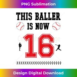 This Baller Is Now 16 Years Old Baseball 16th Birthday Boy - Classic Sublimation PNG File - Spark Your Artistic Genius