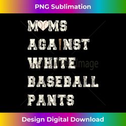 moms against white baseball pants funny baseball mom - sleek sublimation png download - customize with flair