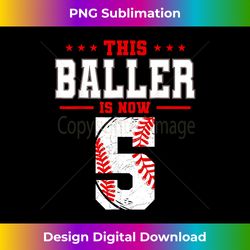 This Baller Is Now 5 Birthday Baseball Theme Bday Party - Sublimation-Optimized PNG File - Elevate Your Style with Intricate Details