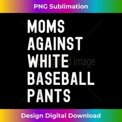 baseball mom moms against white baseball pants - sophisticated png sublimation file - reimagine your sublimation pieces