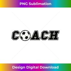 Soccer Ball Coach T- End of Season Team Gift Tee - Innovative PNG Sublimation Design - Spark Your Artistic Genius