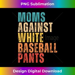 moms against white baseball pants, funny baseball mom retro - eco-friendly sublimation png download - reimagine your sublimation pieces