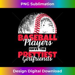baseball players have the prettiest girlfriends baseball tank top - luxe sublimation png download - crafted for sublimation excellence