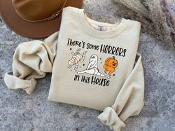 Theres Some Horrors In This House Sweatshirt Funny Pumpkin Spooky Season Halloween