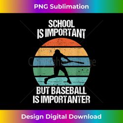 School Is Important But Baseball Is Importanter Vintage - Artisanal Sublimation PNG File - Ideal for Imaginative Endeavors