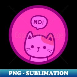 Cat Says No-Pink - Professional Sublimation Digital Download - Unleash Your Inner Rebellion