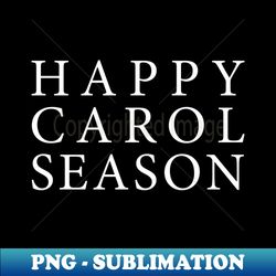 Happy Carol Season - Queer Fun Christmas - Digital Sublimation Download File - Create with Confidence