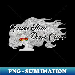 Cruise Hair Dont Care - Exclusive Sublimation Digital File - Unleash Your Creativity