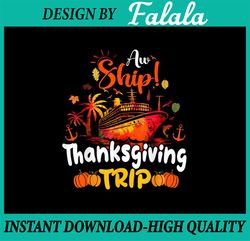 PNG ONLY- Aw Ship Thanksgiving Trip Png, Thanksgiving Cruise Squad Family Png, Thanksgiving Png, Digital Download