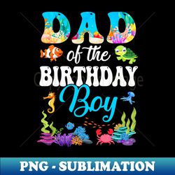 dad of the birthday boy sea fish ocean aquarium party - vintage sublimation png download - perfect for personalization