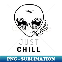 Just Chill - PNG Sublimation Digital Download - Bring Your Designs to Life