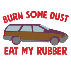Burn some dust eat my rubber Svg, Christmas Vacation Svg, Christmas Svg, Holiday Svg, Digital download