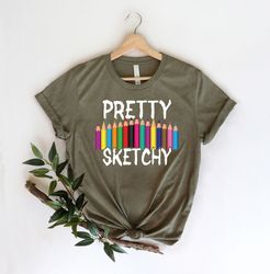 Pretty Sketchy Shirt, Art Lover Shirt, Gift For Teacher, Art Shirt, Artist Shirt, Gift For Artist, Art Teacher Shirt, Ar