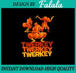 PNG ONLY- Twerkey Twerking Turkey Png, Funny Thanksgiving Twerk Turkey Png, Thanksgiving Png, Digital Download