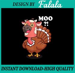 PNG ONLY- Turkey Moo Funny Thanksgiving Png, Funny Thanksgiving Png, Thanksgiving Turkey png, Thanksgiving Png, Digital