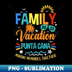 Family Vacation 2023 Punta Cana Making Memories Together - Vintage Sublimation PNG Download - Perfect for Sublimation Mastery