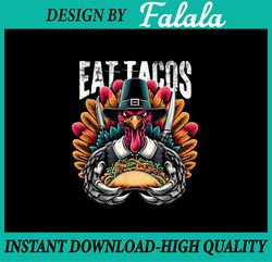 PNG ONLY- Eat Tacos Thanksgiving For A Festive Mexican Thanksgiving Png, Mexican Turkey Png, Thanksgiving Png, Digital D