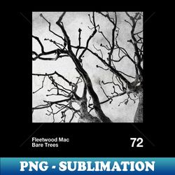 bare trees - fleetwood mac - artistic sublimation digital file - create with confidence