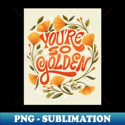 YOUR SO GOLDEN - Aesthetic Sublimation Digital File - Perfect for Sublimation Mastery