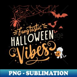 Fangtastic Halloween Vibes - Artistic Sublimation Digital File - Boost Your Success with this Inspirational PNG Download